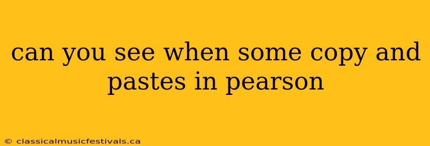 can you see when some copy and pastes in pearson