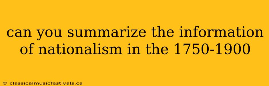 can you summarize the information of nationalism in the 1750-1900