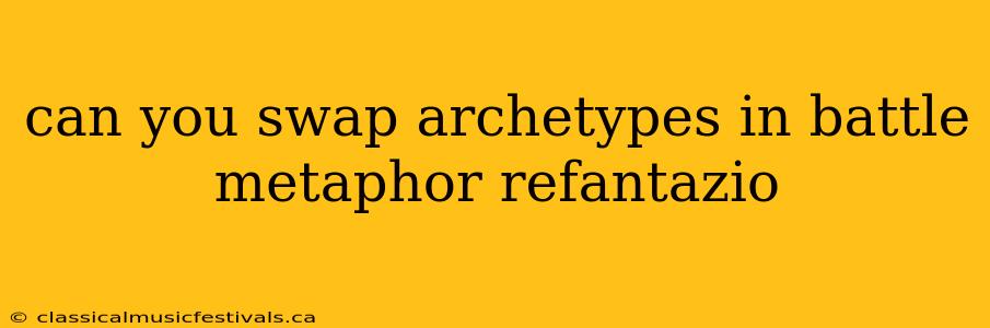 can you swap archetypes in battle metaphor refantazio