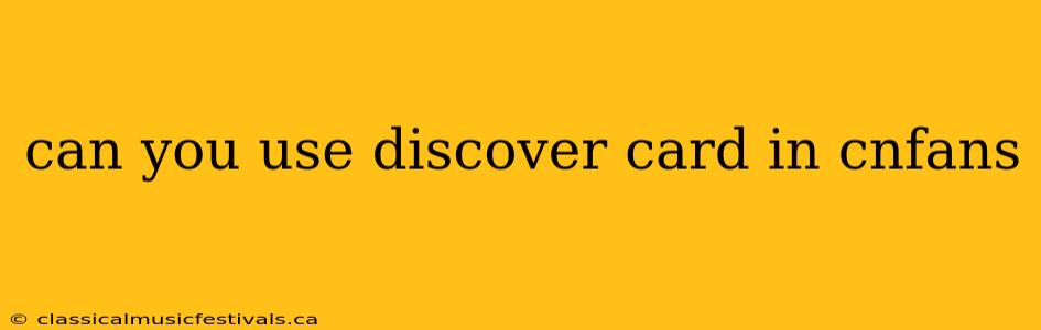 can you use discover card in cnfans