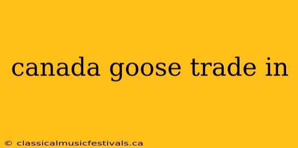 canada goose trade in