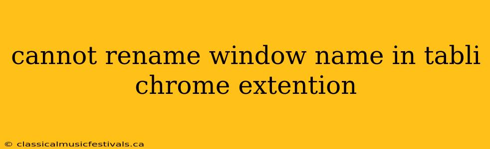 cannot rename window name in tabli chrome extention