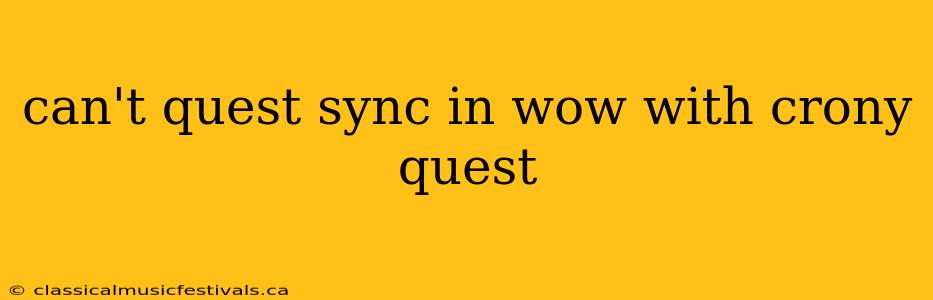 can't quest sync in wow with crony quest