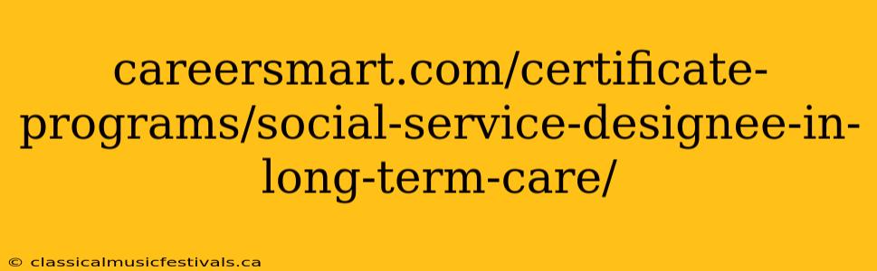 careersmart.com/certificate-programs/social-service-designee-in-long-term-care/