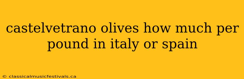 castelvetrano olives how much per pound in italy or spain