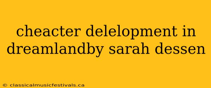 cheacter delelopment in dreamlandby sarah dessen