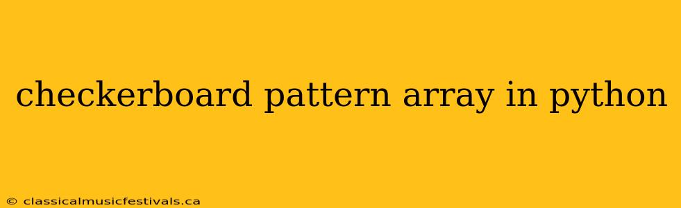 checkerboard pattern array in python