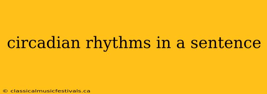 circadian rhythms in a sentence