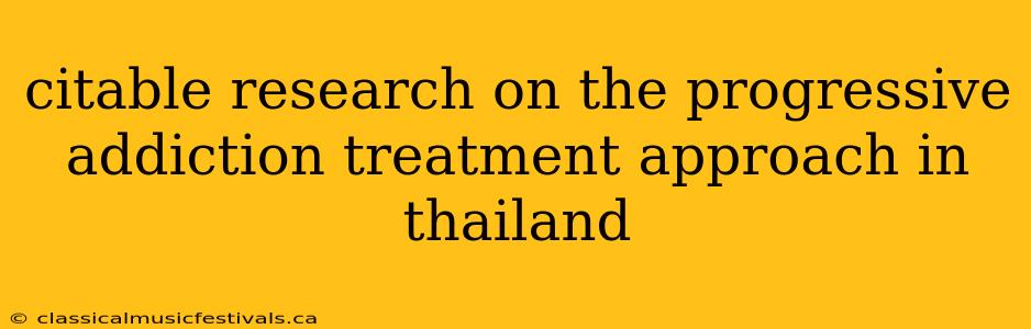 citable research on the progressive addiction treatment approach in thailand