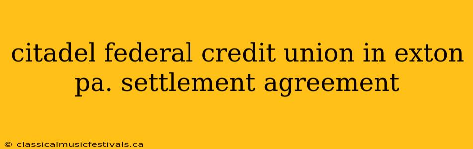 citadel federal credit union in exton pa. settlement agreement