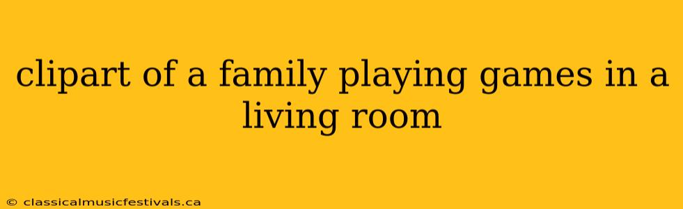 clipart of a family playing games in a living room