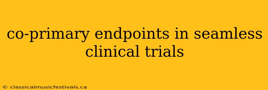 co-primary endpoints in seamless clinical trials