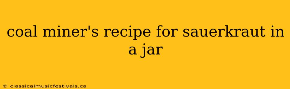 coal miner's recipe for sauerkraut in a jar