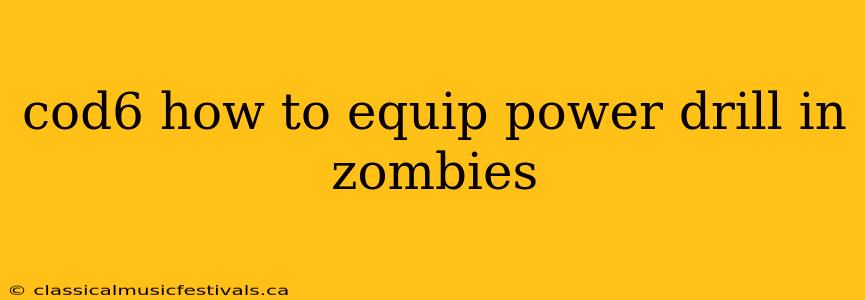 cod6 how to equip power drill in zombies