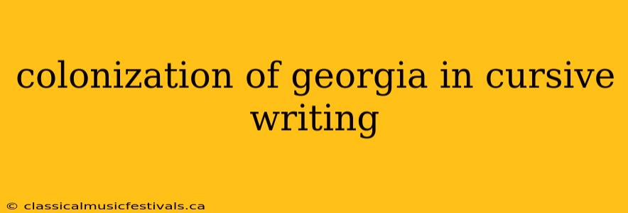 colonization of georgia in cursive writing