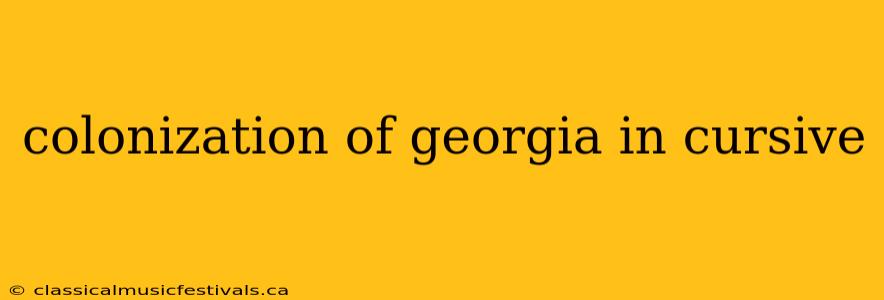 colonization of georgia in cursive