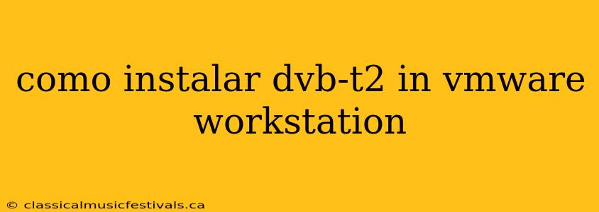 como instalar dvb-t2 in vmware workstation