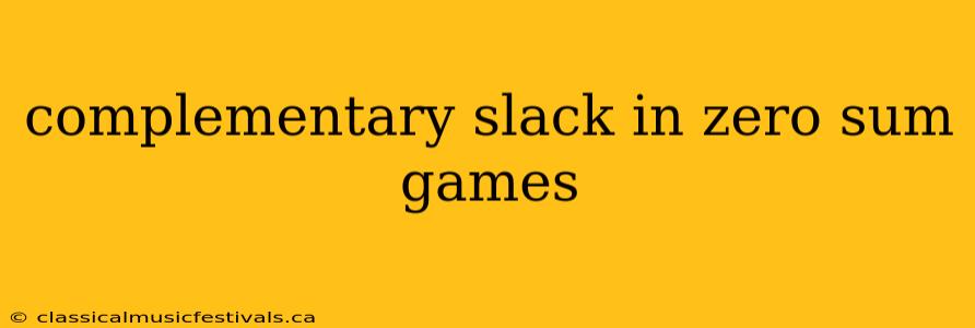 complementary slack in zero sum games