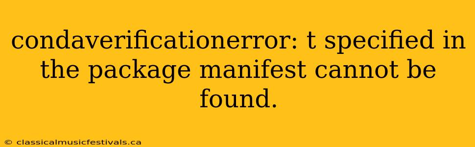 condaverificationerror: t specified in the package manifest cannot be found.