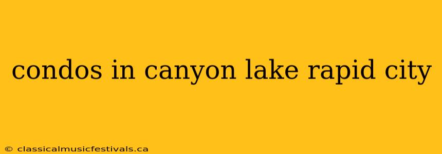 condos in canyon lake rapid city