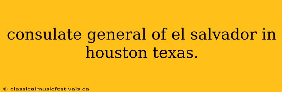 consulate general of el salvador in houston texas.