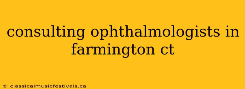 consulting ophthalmologists in farmington ct