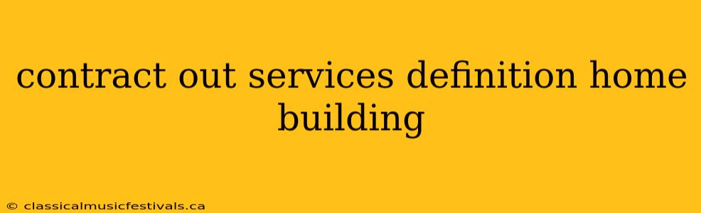 contract out services definition home building