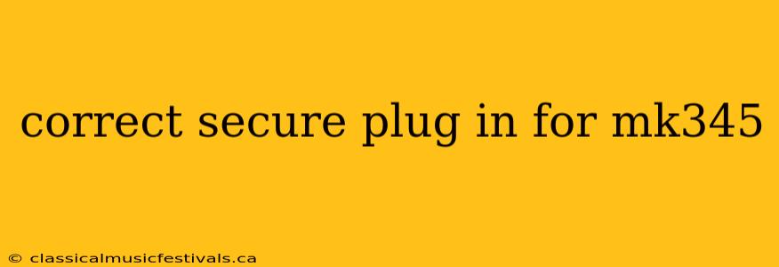 correct secure plug in for mk345