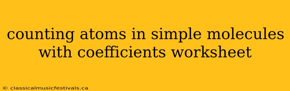 counting atoms in simple molecules with coefficients worksheet