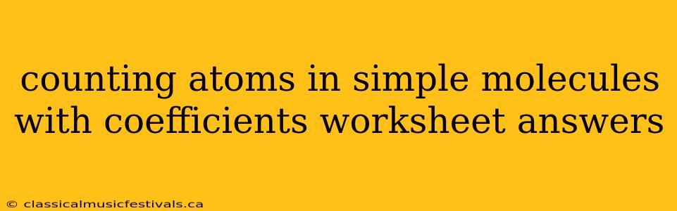 counting atoms in simple molecules with coefficients worksheet answers