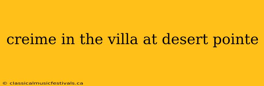 creime in the villa at desert pointe