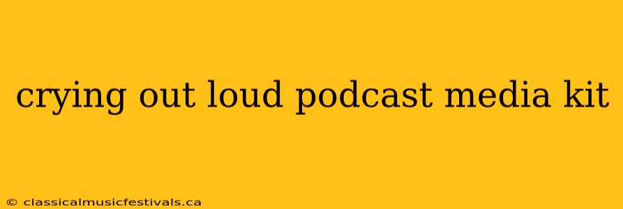 crying out loud podcast media kit