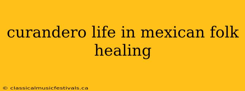 curandero life in mexican folk healing