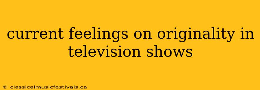 current feelings on originality in television shows