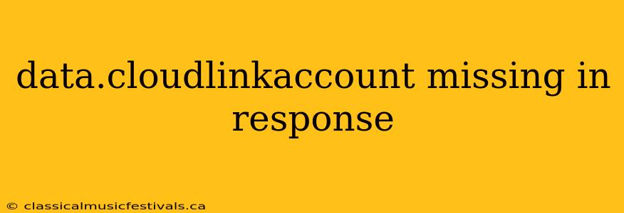 data.cloudlinkaccount missing in response