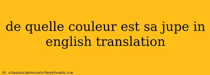 de quelle couleur est sa jupe in english translation