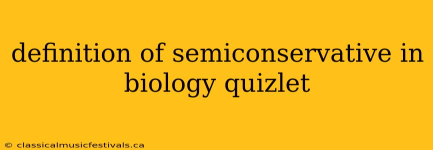 definition of semiconservative in biology quizlet