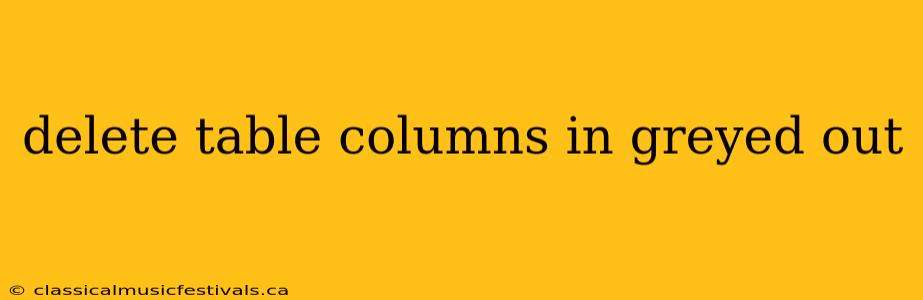 delete table columns in greyed out