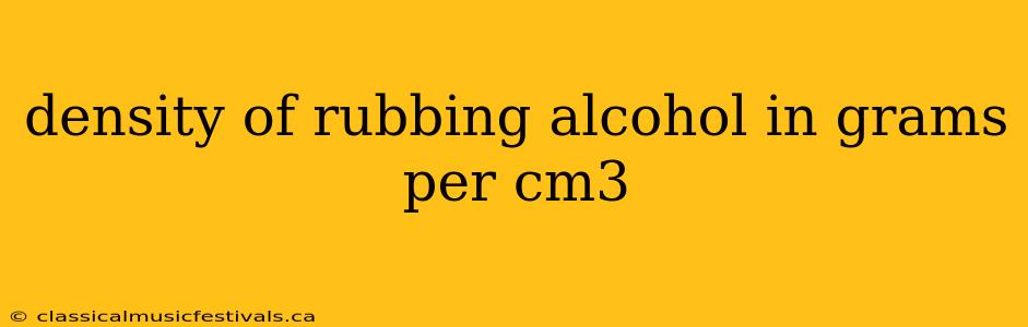 density of rubbing alcohol in grams per cm3