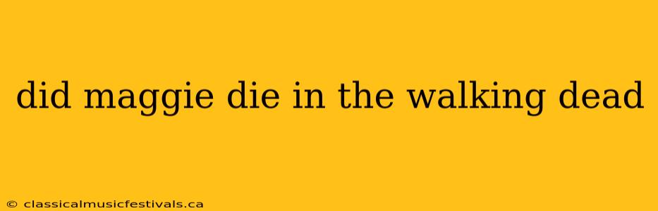 did maggie die in the walking dead