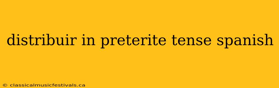 distribuir in preterite tense spanish