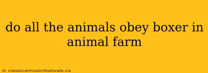 do all the animals obey boxer in animal farm