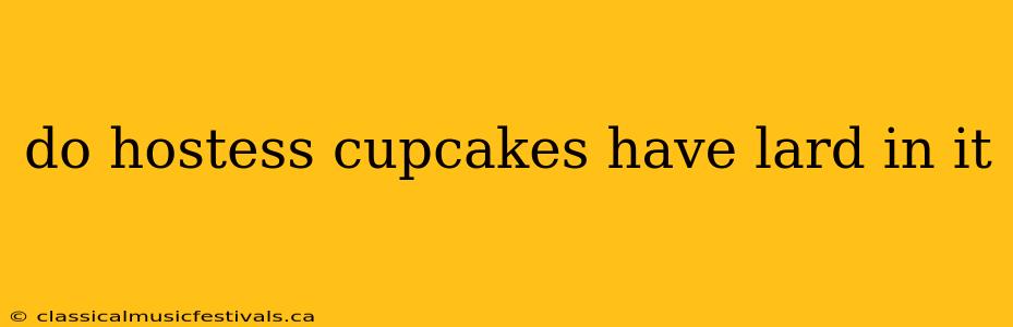 do hostess cupcakes have lard in it