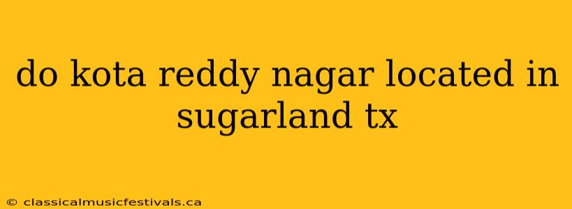 do kota reddy nagar located in sugarland tx