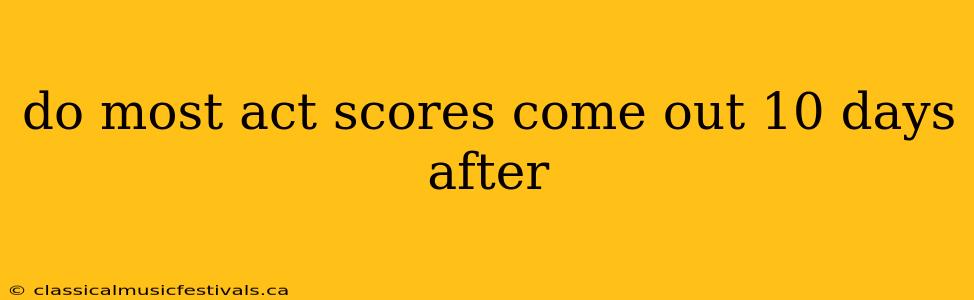 do most act scores come out 10 days after