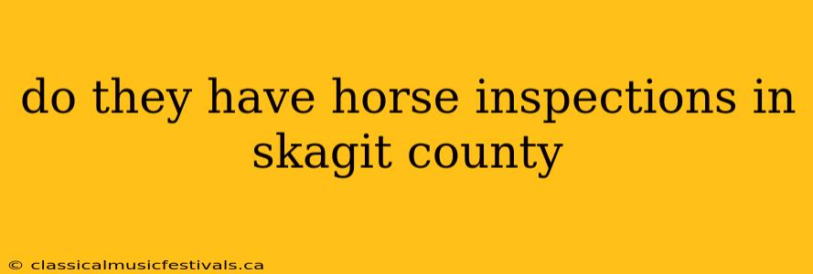 do they have horse inspections in skagit county