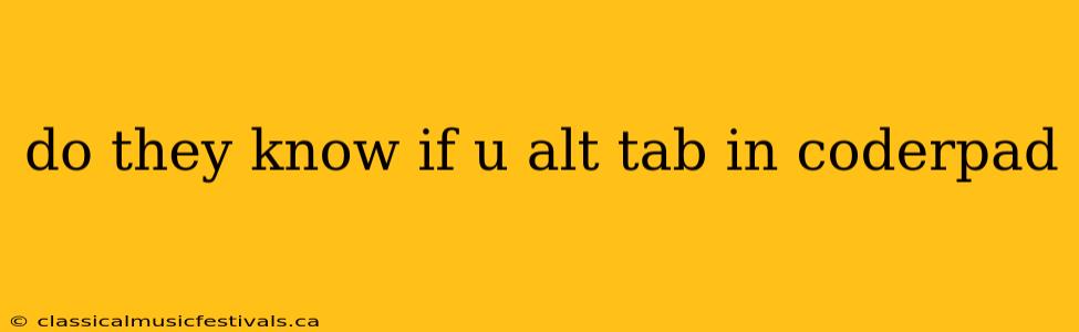 do they know if u alt tab in coderpad