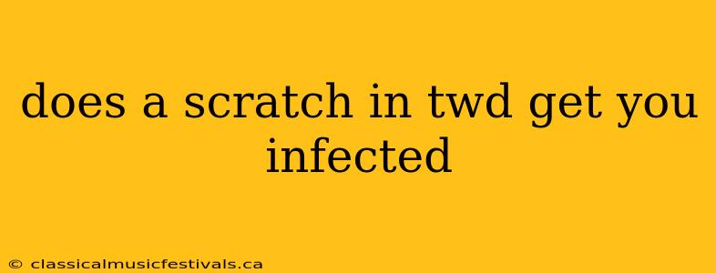 does a scratch in twd get you infected