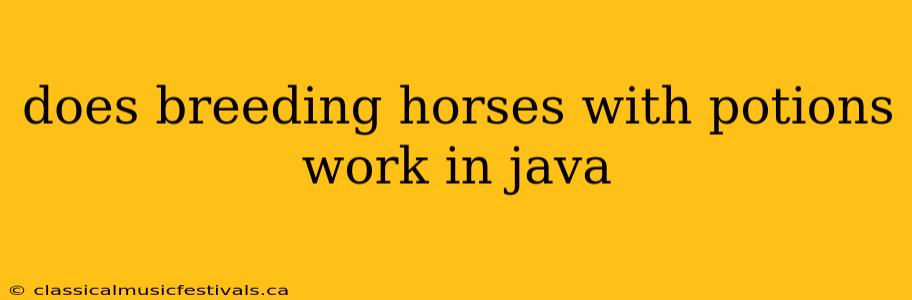 does breeding horses with potions work in java