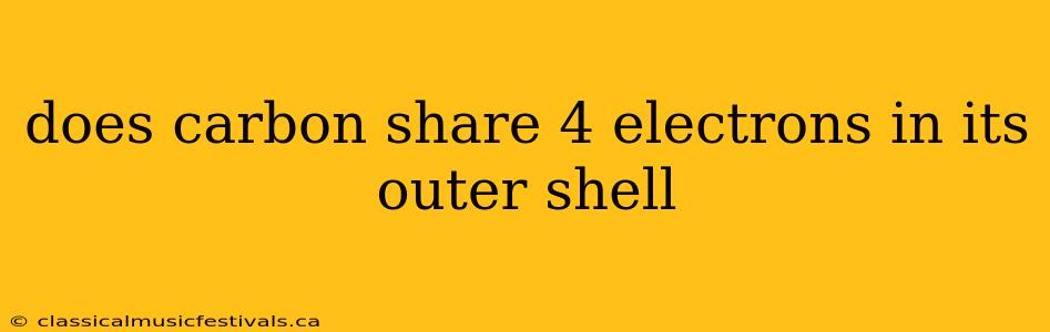 does carbon share 4 electrons in its outer shell